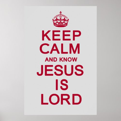 Keep Calm and know Jesus is Lord Poster