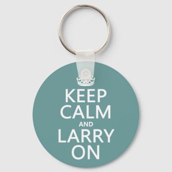 Keep Calm And Larry On (any Color) Keychain by keepcalmbax at Zazzle