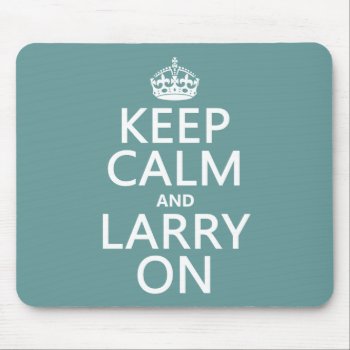 Keep Calm And Larry On (any Color) Mouse Pad by keepcalmbax at Zazzle