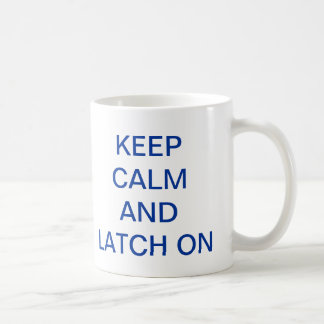 Keep Calm  and Latch On Mug