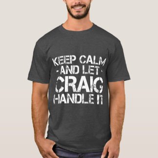 KEEP CALM AND LE CRAIG HANDLE I Funny Birthday T-Shirt
