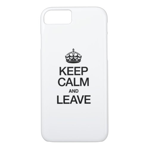 KEEP CALM AND LEAVE iPhone 87 CASE