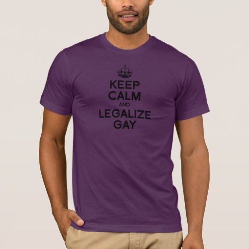 KEEP CALM AND LEGALIZE GAY T_Shirt