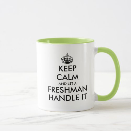 Keep calm and let a freshman handle it funny mug