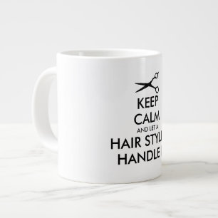Keep Calm and Let A Hair Stylist Handle It funny Giant Coffee Mug