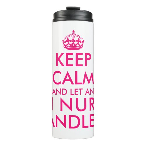 Keep calm and let a Registered Nurse handle it big Thermal Tumbler