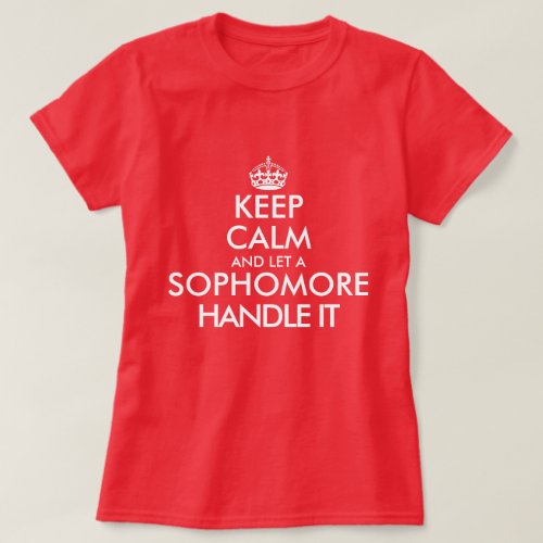 Keep calm and let a sophomore handle it college T_Shirt