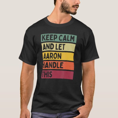 Keep Calm And Let Aaron Handle This  Retro Quote T_Shirt