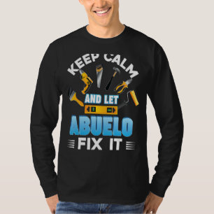 Keep Calm And Let Abuelo Fix It Father Day Papa Da T-Shirt