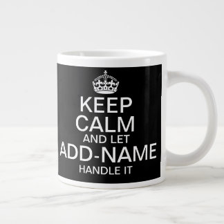 Keep Calm and Let "add name" handle it Giant Coffee Mug
