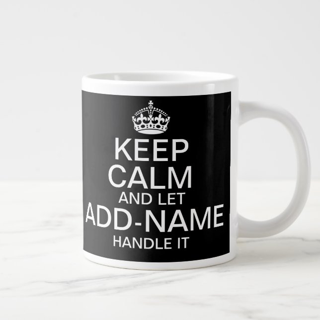 Keep Calm and Let "add name" handle it Giant Coffee Mug (Right)