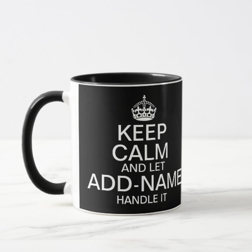 Keep Calm and Let "add name" handle it Mug Zazzle