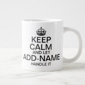 Keep Calm and Let "add name" handle it personalize Giant Coffee Mug (Right)