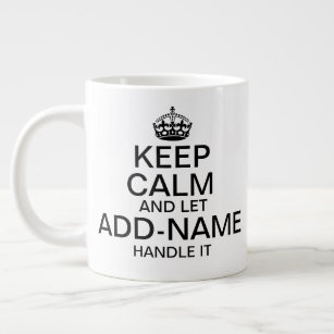 Keep Calm and Let "add name" handle it personalize Giant Coffee Mug