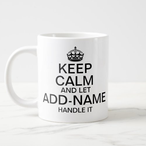 Keep Calm and Let add name handle it personalize Giant Coffee Mug