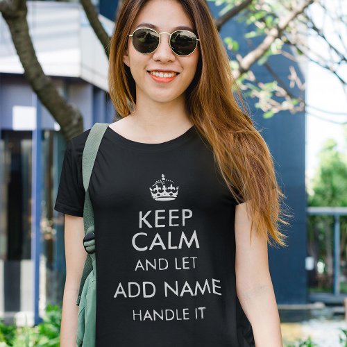 Keep Calm and Let add name handle it T_Shirt