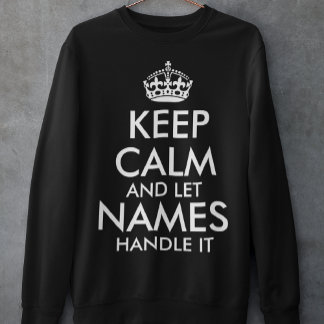 keep calm and let add your own name handle it cool sweatshirt