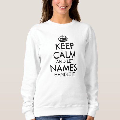 keep calm and let add your own name handle it cool sweatshirt
