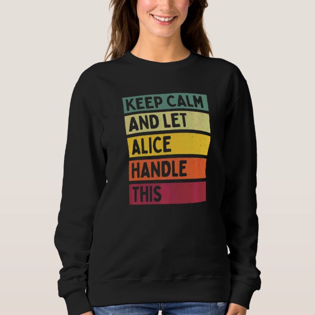 Keep Calm And Let Alice Handle This  Quote Retro Sweatshirt (Front)