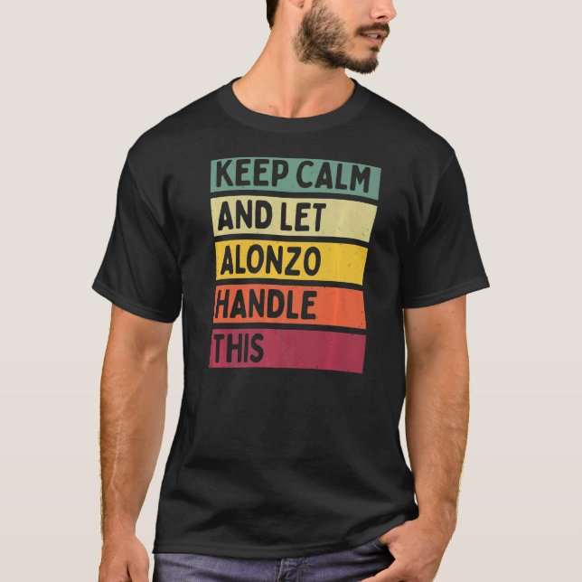 Keep Calm And Let Alonzo Handle This  Retro Quote T-Shirt (Front)