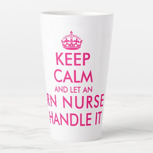Keep calm and let an RN nurse handle it funny big Latte Mug