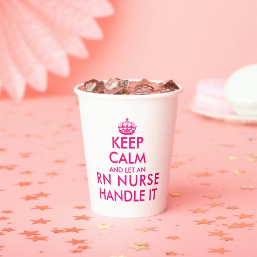 Keep calm and let an RN nurse handle it funny Paper Cups