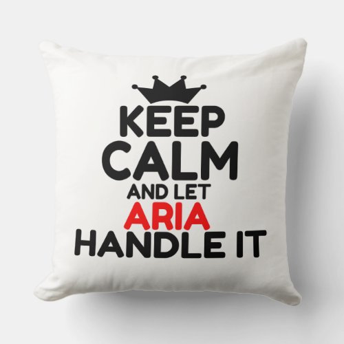 KEEP CALM AND LET ARIA HANDLE IT THROW PILLOW