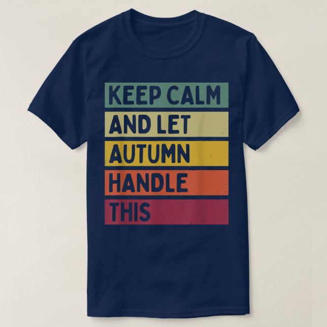 Keep Calm And Let Autumn Handle This Funny Quote R T-Shirt (Design Front)