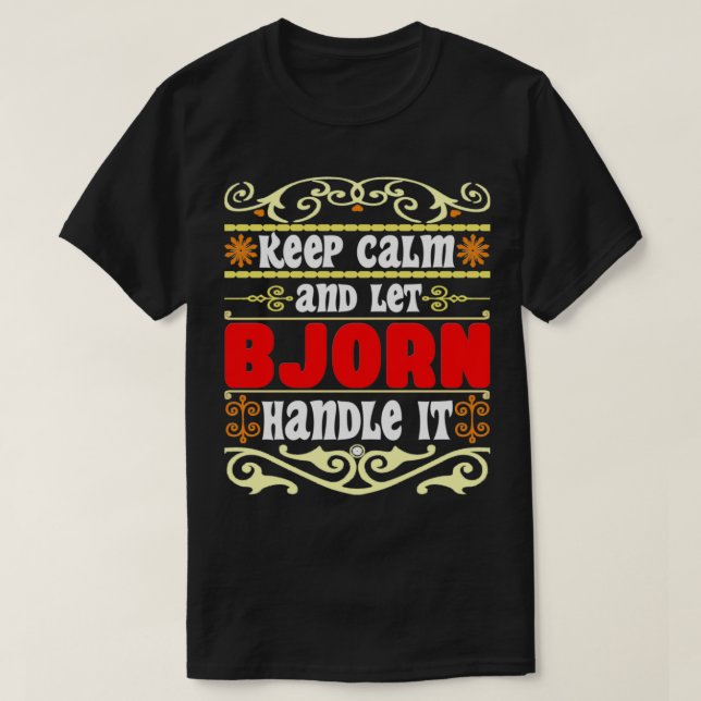 Keep Calm And Let Bjorn Handle It Bjorn name T-Shirt (Design Front)