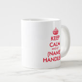 Keep Calm and let (blank) handle it large jumbo XL Giant Coffee Mug (Front Right)