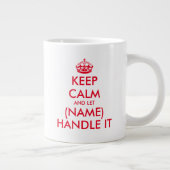 Keep Calm and let (blank) handle it large jumbo XL Giant Coffee Mug (Right)