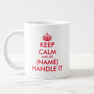 Keep Calm and let (blank) handle it large jumbo XL Giant Coffee Mug