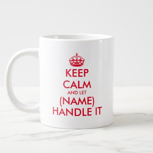 Keep Calm and let blank handle it large jumbo XL Giant Coffee Mug