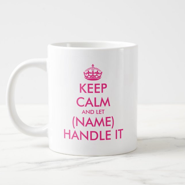 Keep Calm and let (blank) handle it pink extra big Giant Coffee Mug (Left)