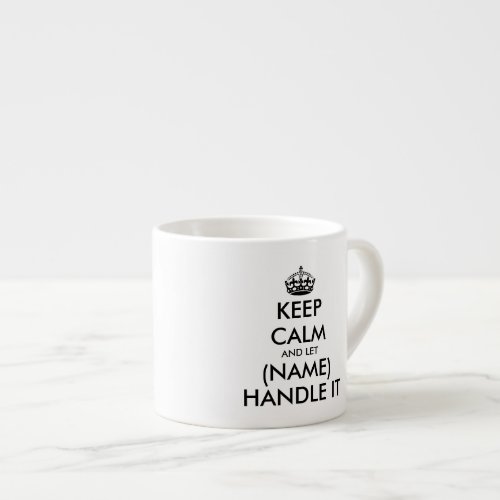 Keep calm and let blank hanlde it espresso mug