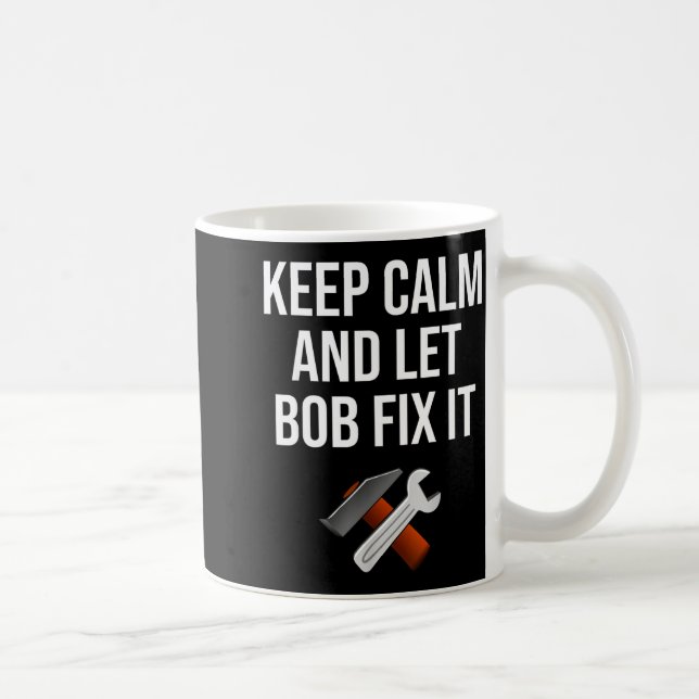 Keep Calm And Let Bob Fix It Funny D Name Gift  Coffee Mug (Right)
