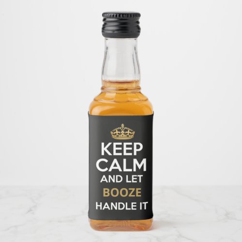 Keep Calm and Let Booze Handle It Liquor Bottle Label