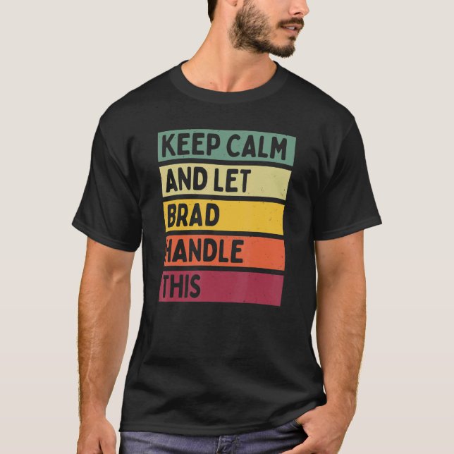 Keep Calm And Let Brad Handle This  Retro Quote T-Shirt (Front)