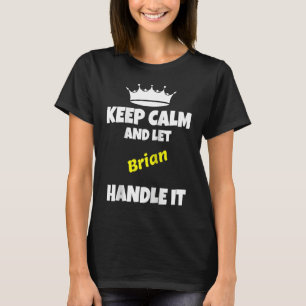 Keep calm and let brian do it  sarcastic saying Ra T-Shirt