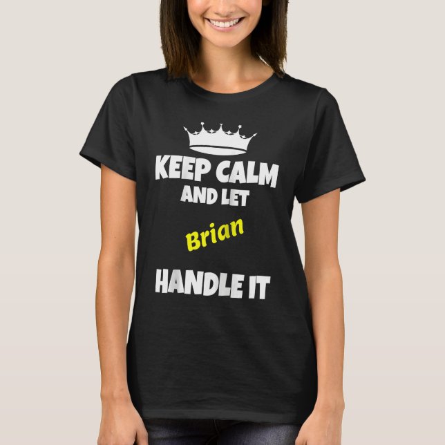 Keep calm and let brian do it  sarcastic saying Ra T-Shirt (Front)