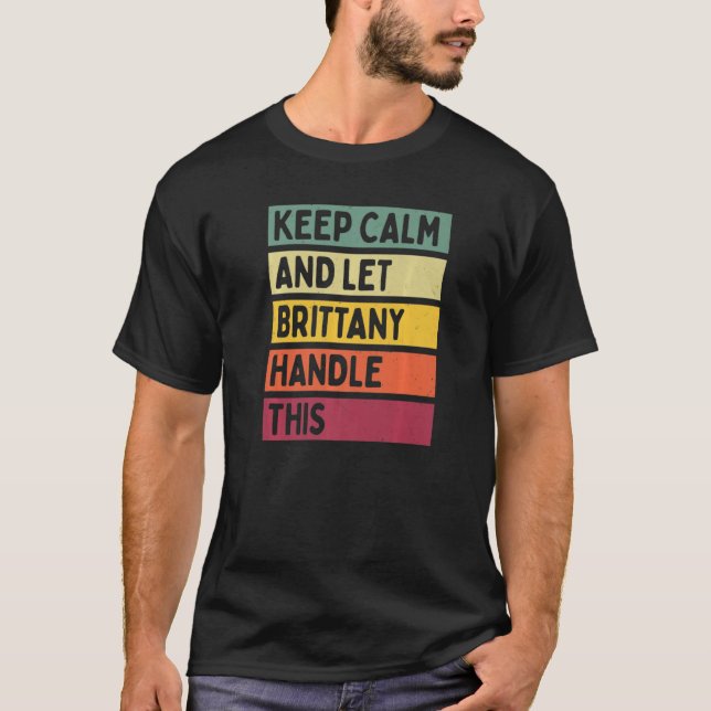 Keep Calm And Let Brittany Handle This  Quote Retr T-Shirt (Front)