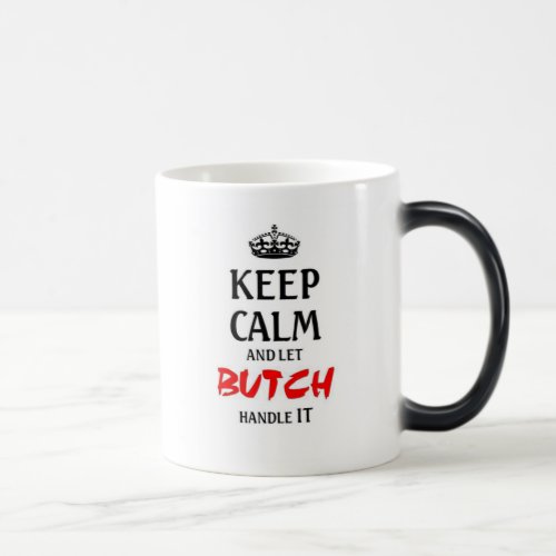 Keep calm and let Butch handle it Magic Mug