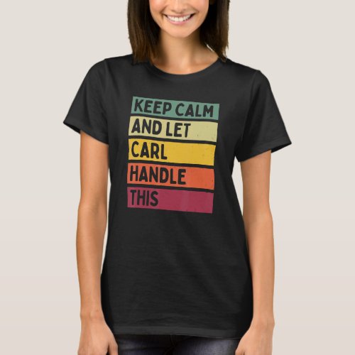 Keep Calm And Let Carl Handle This  Retro Quote T_Shirt