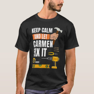 Keep Calm And Let Carmen Fix It Handyman Construct T-Shirt