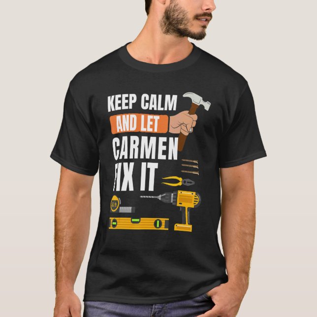 Keep Calm And Let Carmen Fix It Handyman Construct T-Shirt (Front)