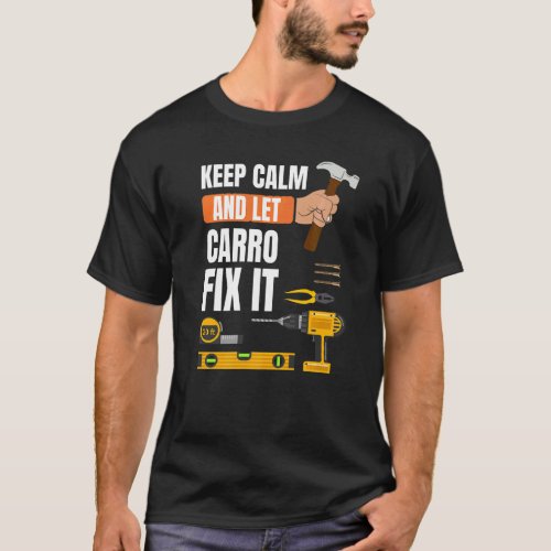 Keep Calm And Let Carro Fix It Handyman Constructi T_Shirt