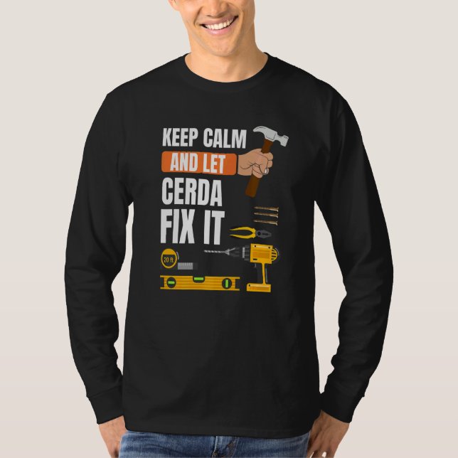 Keep Calm And Let Cerda Fix It Handyman Constructi T-Shirt (Front)