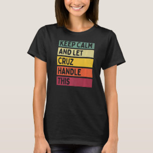 Keep Calm And Let Cruz Handle This  Retro Quote T-Shirt