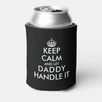 Keep Calm And Let Dad Handle It Father's Day Gift Can Cooler by keepcalmmaker at Zazzle