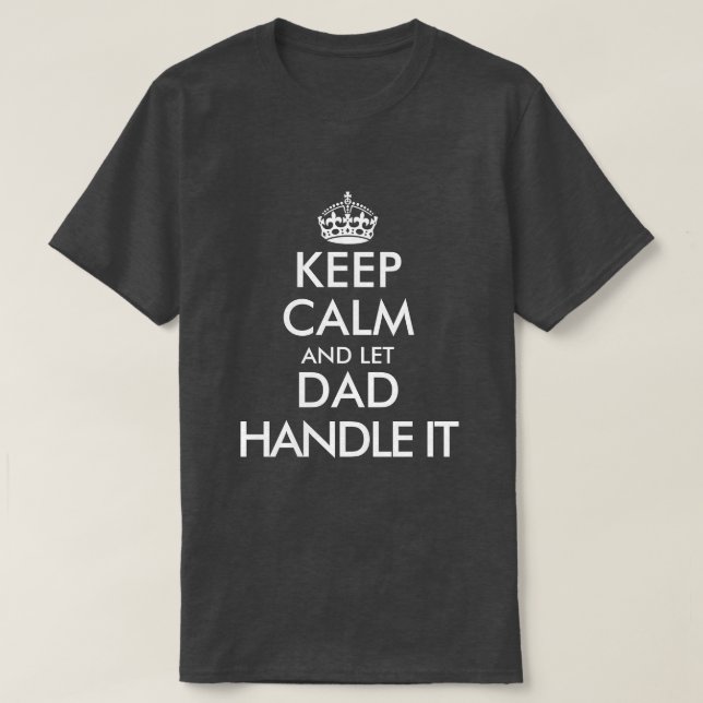 Keep calm and let dad handle it funny Father's Day T-Shirt (Design Front)